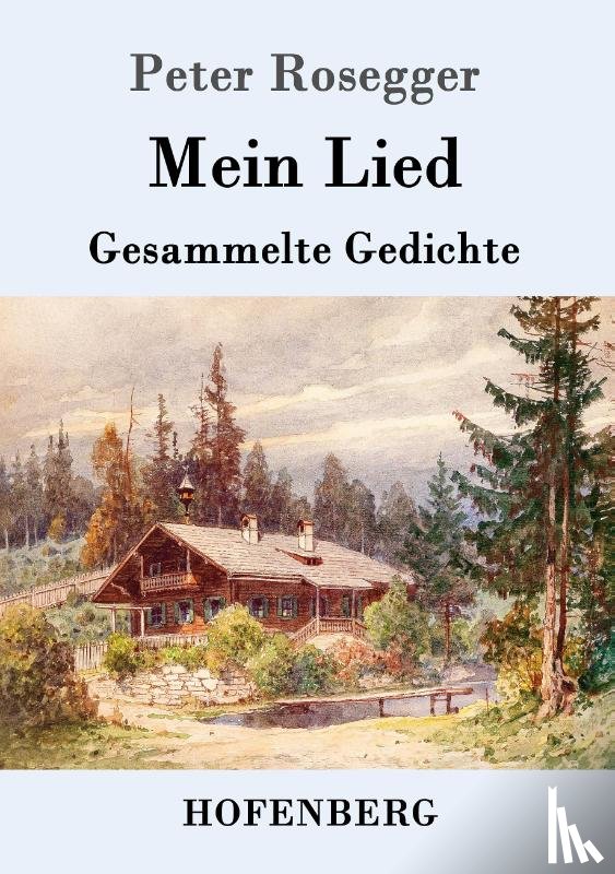 Rosegger, Peter - Mein Lied