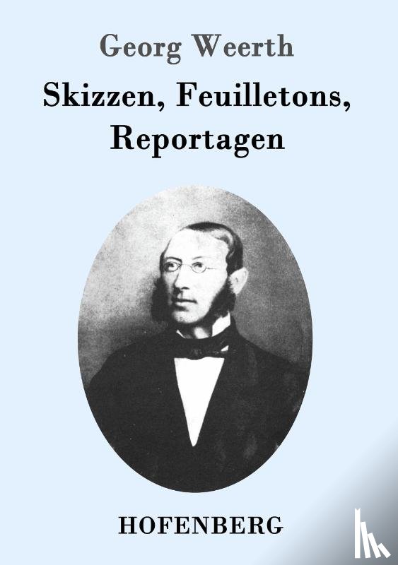 Weerth, Georg - Skizzen, Feuilletons, Reportagen