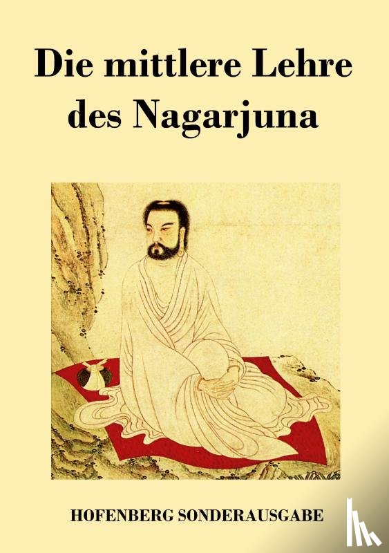 Nagarjuna - Die mittlere Lehre des Nagarjuna