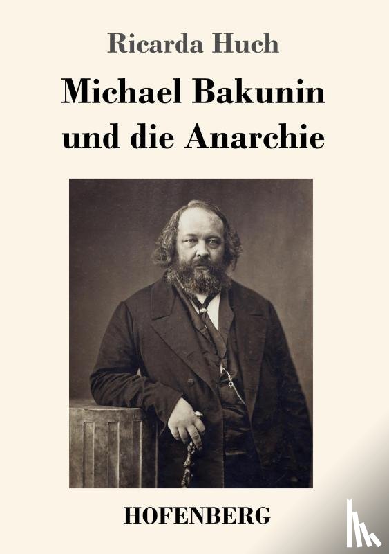 Huch, Ricarda - Michael Bakunin und die Anarchie