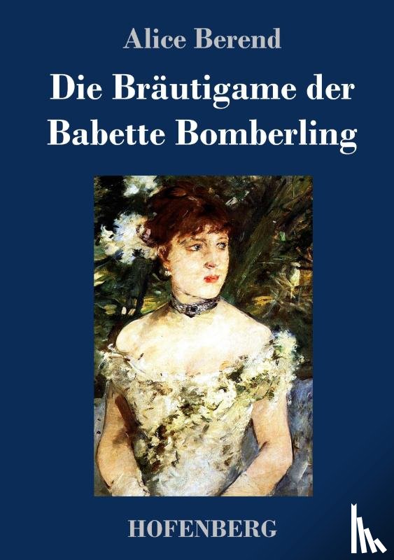 Berend, Alice - Die Brautigame der Babette Bomberling