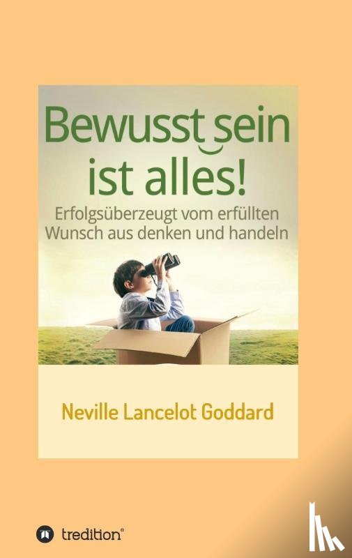 Goddard, Neville Lancelot - Bewusstsein ist alles
