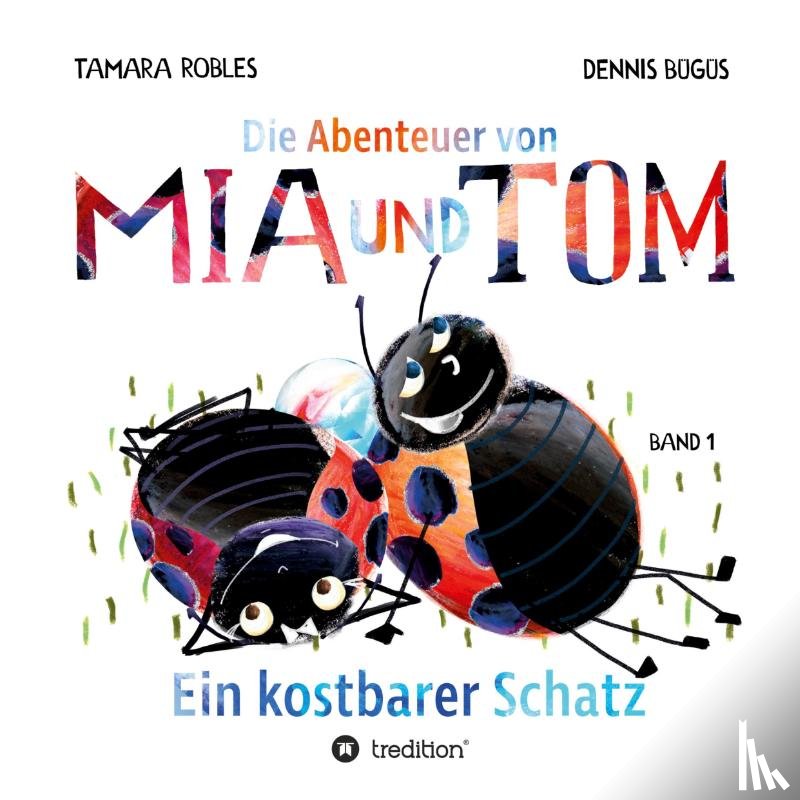 Robles, Tamara, Bügüs, Dennis - Die Abenteuer von Mia und Tom