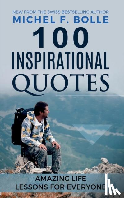 Bolle, Michel F - 100 Inspirational Quotes
