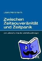 Hanemann, Laura - Zwischen Zeitsouveränität und Zeitpanik. Zum Lebensrhythmus der Solo-Selbstständigen