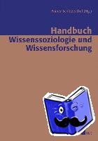  - Handbuch Wissenssoziologie und Wissensforschung