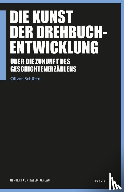 Schütte, Oliver - Die Kunst der Drehbuchentwicklung