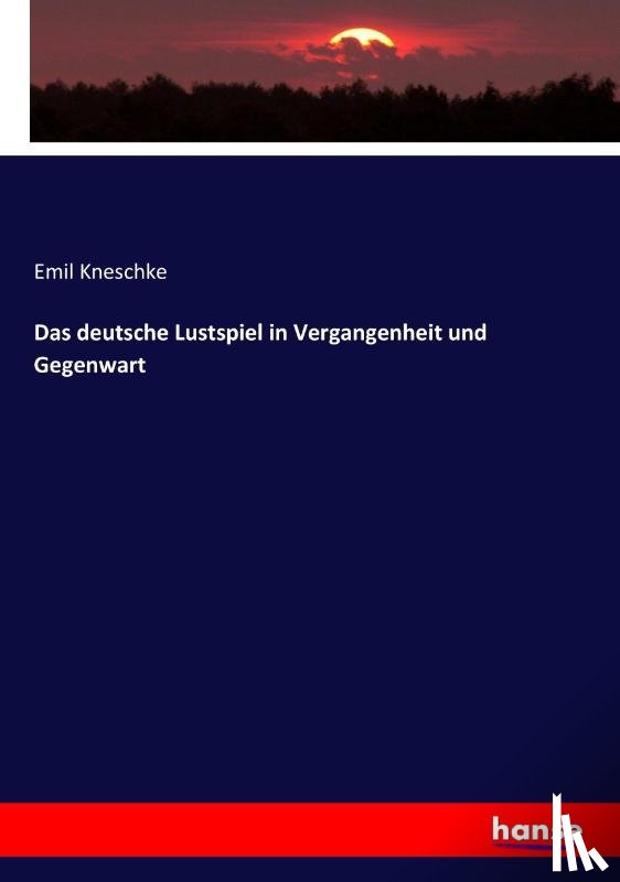Kneschke, Emil - Das deutsche Lustspiel in Vergangenheit und Gegenwart