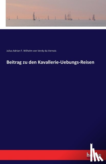 Julius a F W Von Verdy Du Vernois - Beitrag zu den Kavallerie-Uebungs-Reisen