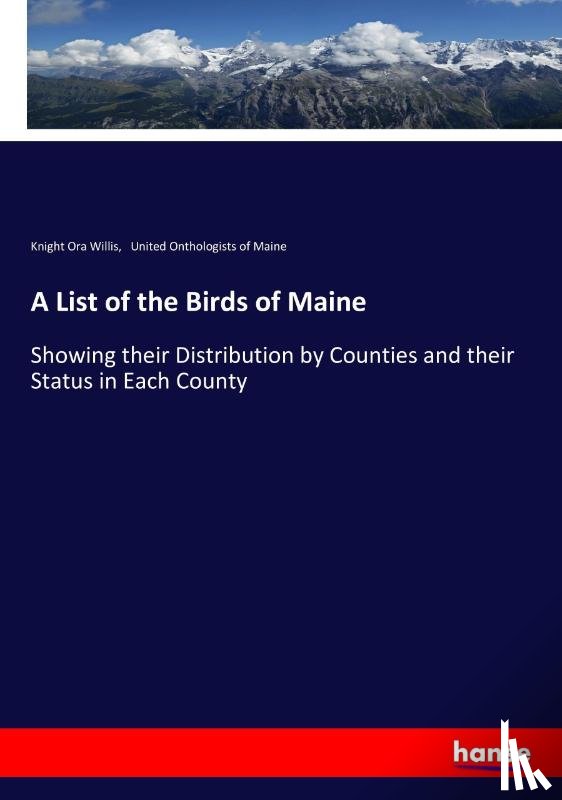 Willis, Knight Ora, United Onthologists of Maine - A List of the Birds of Maine
