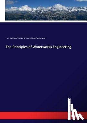 Turner, J H Tudsbery, Brightmore, Arthur William - The Principles of Waterworks Engineering