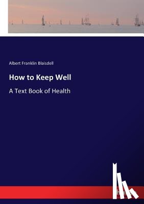 Blaisdell, Albert Franklin - How to Keep Well