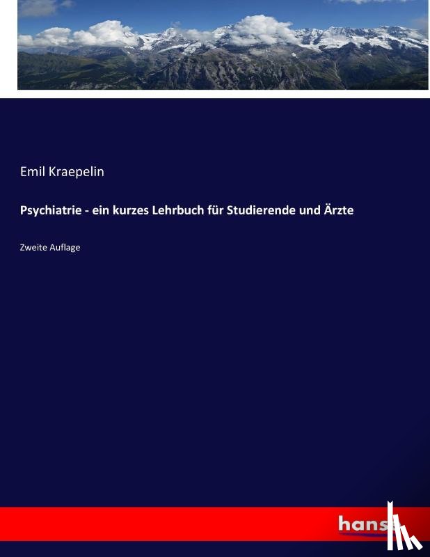 Kraepelin, Emil - Psychiatrie - ein kurzes Lehrbuch fur Studierende und Arzte
