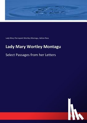 Montagu, Lady Mary Pierrepont Wortley, Ross, Adrian - Lady Mary Wortley Montagu