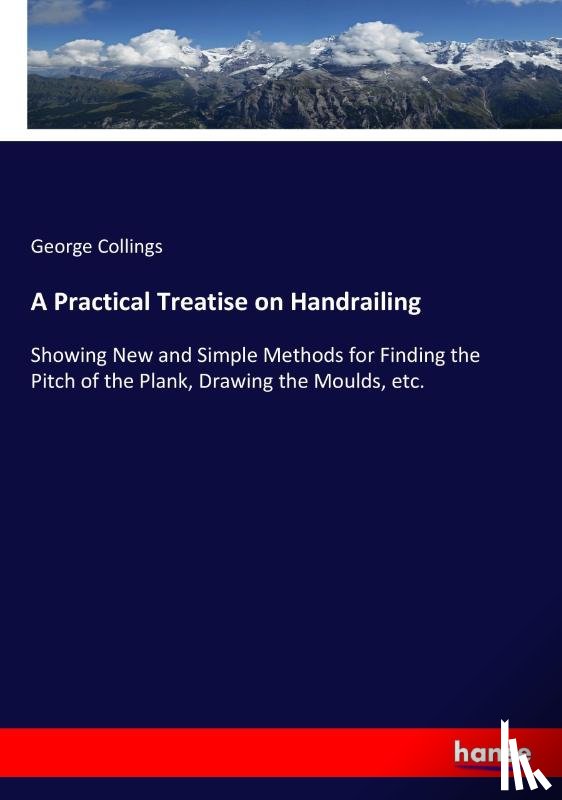 Collings, George - A Practical Treatise on Handrailing