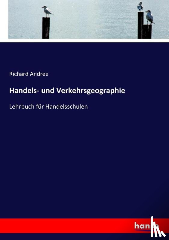 Andree, Richard - Handels- und Verkehrsgeographie