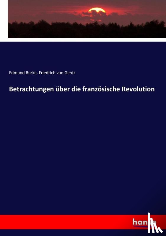 Gentz, Friedrich Von, Burke, Edmund - Betrachtungen uber die franzoesische Revolution