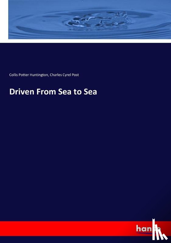 Huntington, Collis Potter, Post, Charles Cyrel - Driven From Sea to Sea