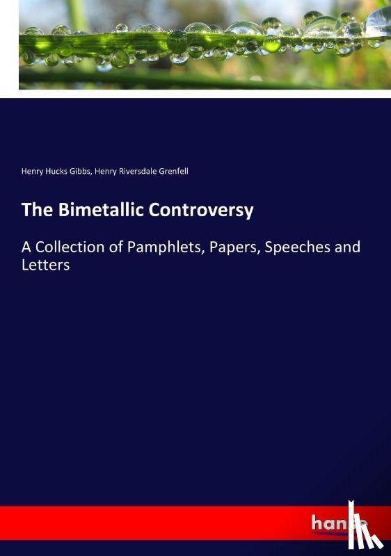 Gibbs, Henry Hucks, Grenfell, Henry Riversdale - The Bimetallic Controversy