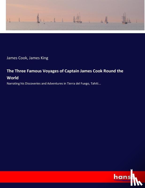 Cook, King, James - The Three Famous Voyages of Captain James Cook Round the World