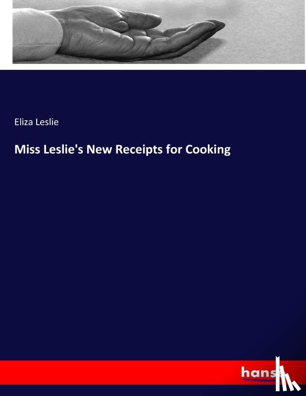 Leslie, Eliza - Miss Leslie's New Receipts for Cooking
