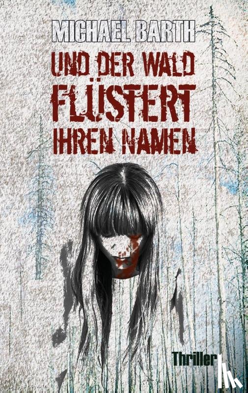 Barth, Michael - Und der Wald flüstert ihren Namen