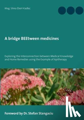 Eberl-Kadlec, Silvia - A bridge BEEtween medicines