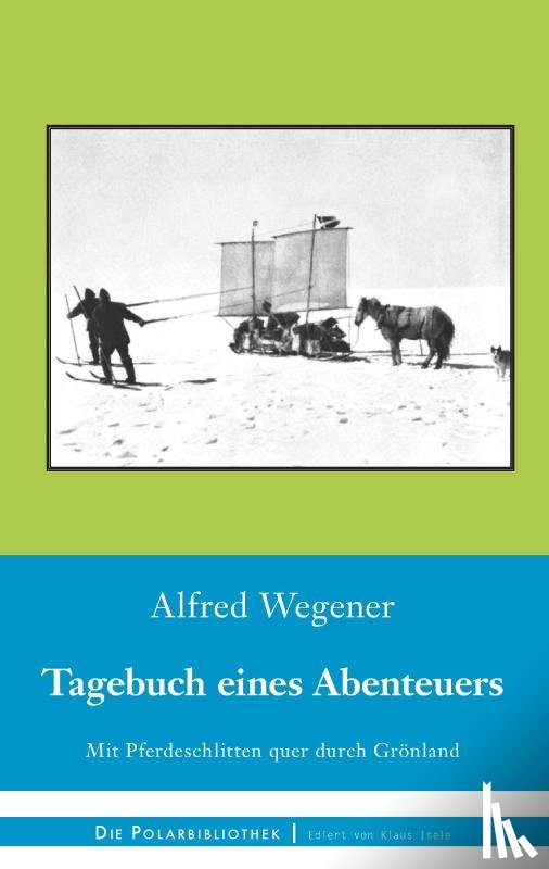 Wegener, Alfred - Tagebuch eines Abenteuers