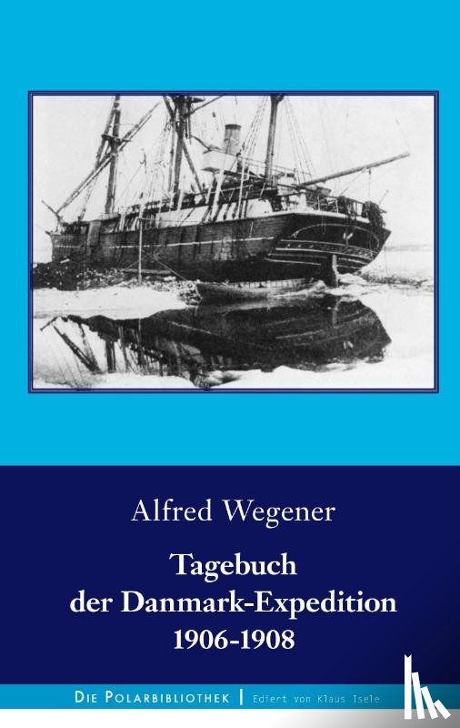 Wegener, Alfred - Tagebuch der Danmark-Expedition 1906-1908