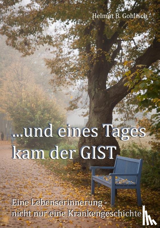 Gohlisch, Helmut B - ...und eines Tages kam der GIST