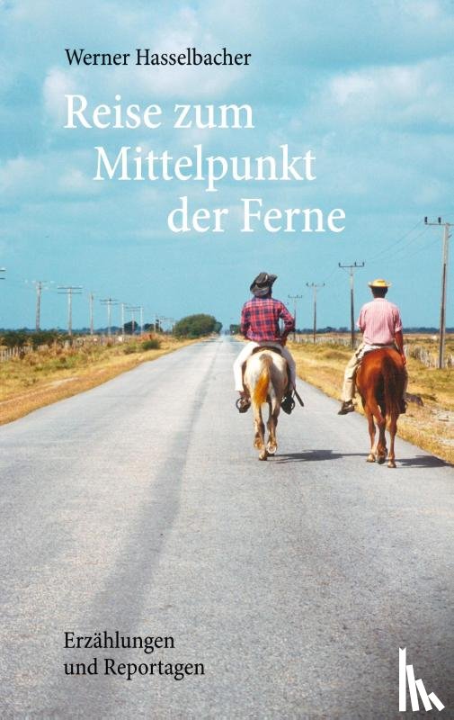 Hasselbacher, Werner - Reise zum Mittelpunkt der Ferne