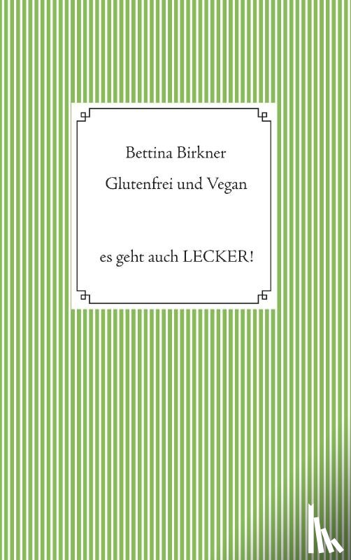 Birkner, Bettina - Glutenfrei und vegan