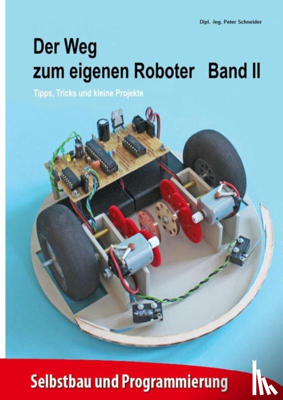 Schneider, Peter - Der Weg zum eigenen Roboter