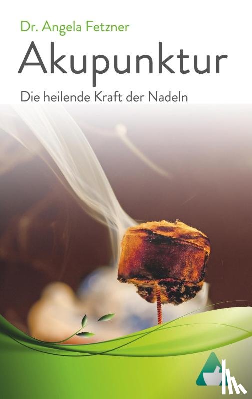 Angela Fetzner - Akupunktur - Die Heilende Kraft Der Nadeln