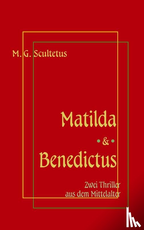 Scultetus, M G - Matilda - Das Weib des Satans & Bruder Benedictus und das Madchen