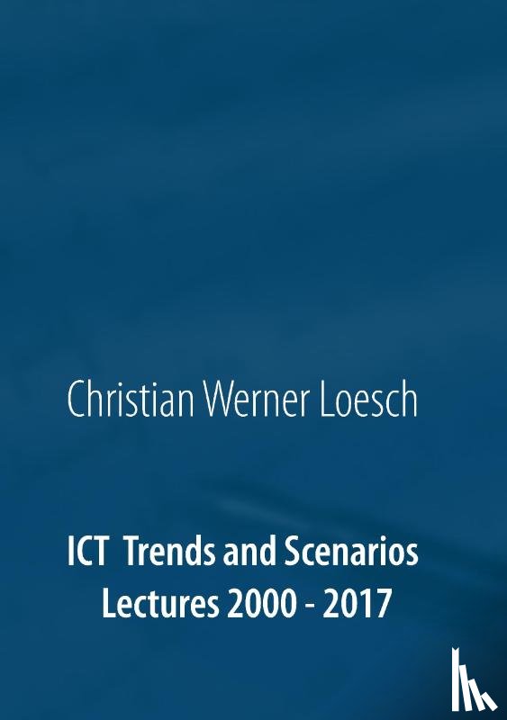 Loesch, Christian Werner - ICT Trends and Scenarios