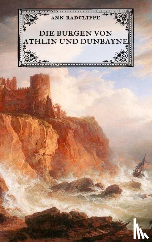 Radcliffe, Ann Ward - Die Burgen von Athlin und Dunbayne