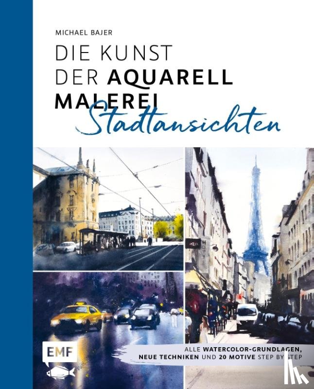 Bajer, Michael - Die Kunst der Aquarellmalerei - Stadtansichten