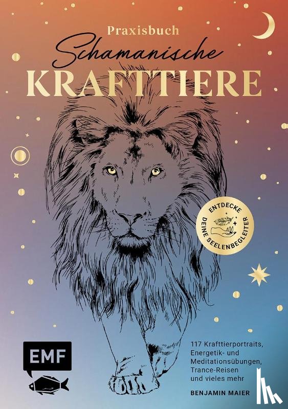 Maier, Benjamin - Praxisbuch Schamanische Krafttiere - Entdecke deine Seelenbegleiter