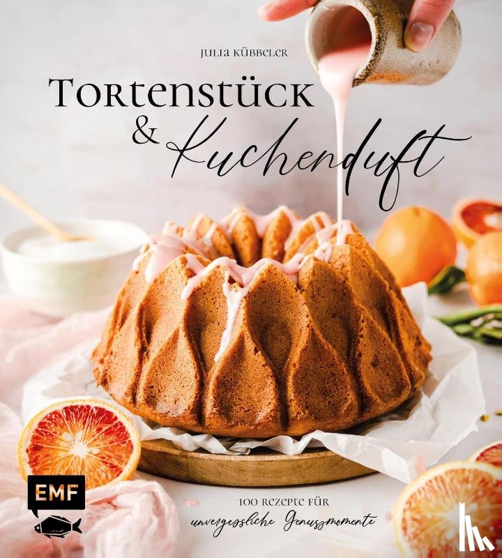 Kübbeler, Julia - Tortenstück und Kuchenduft - 100 Rezepte für unvergessliche Genussmomente