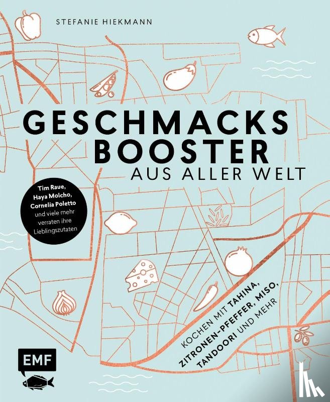 Hiekmann, Stefanie - Geschmacksbooster aus aller Welt - Kochen mit Tahina, Zitronen-Pfeffer, Miso, Tandoori und mehr