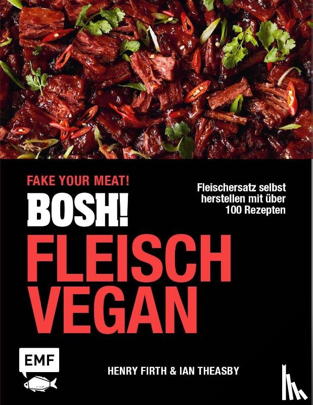 Theasby, Ian, Firth, Henry - BOSH! Fleisch vegan - Fake your Meat!