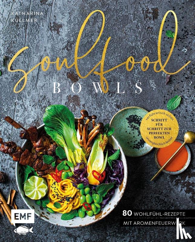 Küllmer, Katharina - Soulfood Bowls - 80 Wohlfühl-Rezepte mit Aromenfeuerwerk