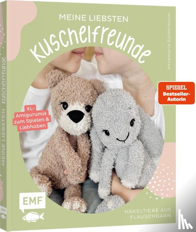 Sichermann, Annemarie - Meine liebsten Kuschelfreunde | Häkel-Tiere aus Flauschgarn häkeln von SPIEGEL-Bestsellerautorin @nadelkunst.handmade