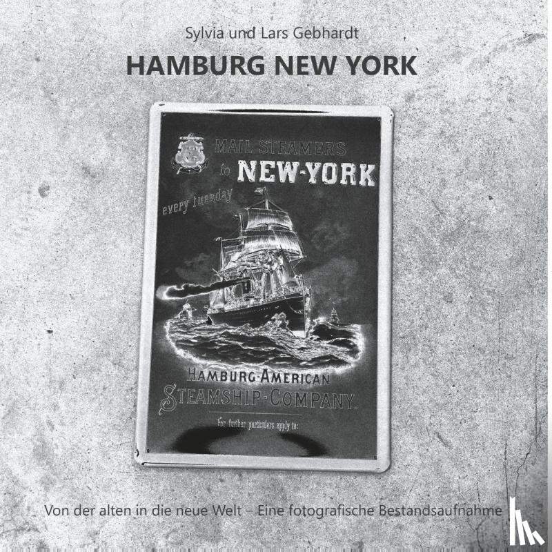Gebhardt, Lars, Gebhardt, Sylvia - Hamburg New York - Von der alten in die neue Welt