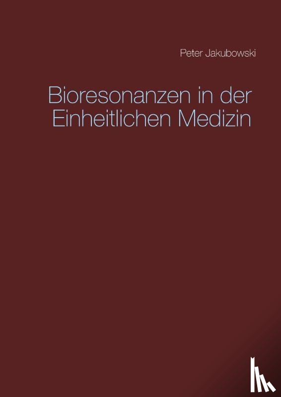 Jakubowski, Peter - Bioresonanzen in der Einheitlichen Medizin