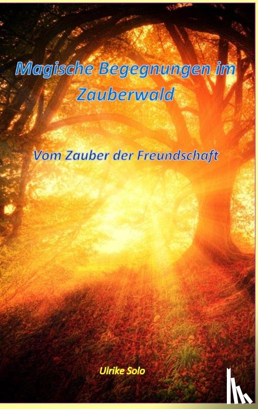 Solo, Ulrike - Magische Begegnungen im Zauberwald