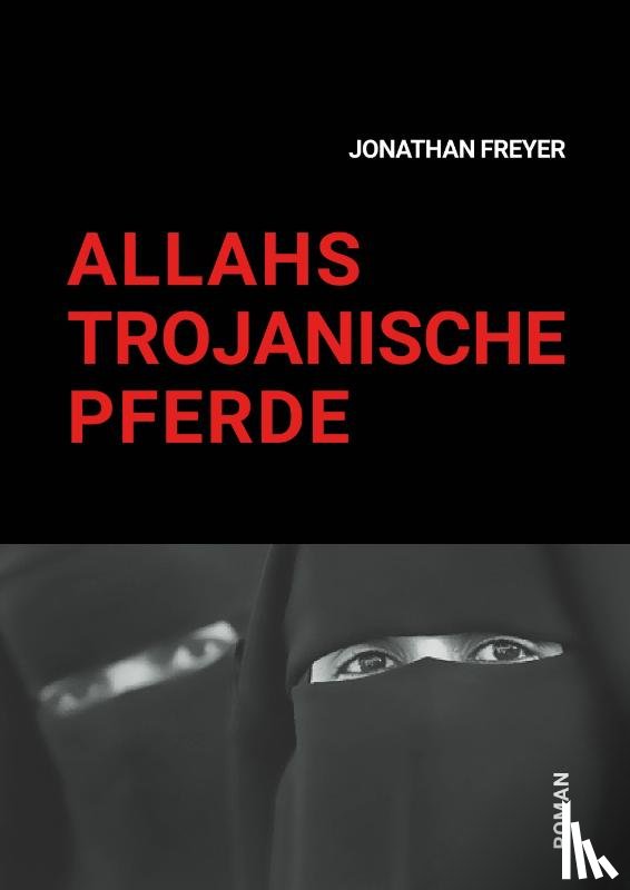 Freyer, Jonathan - Allahs Trojanische Pferde