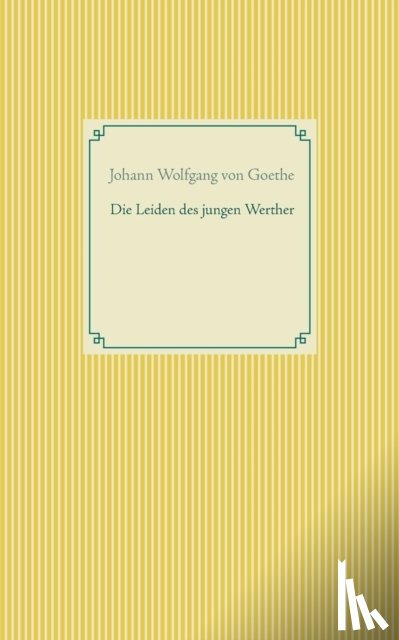 Goethe, Johann Wolfgang Von - Die Leiden des jungen Werther