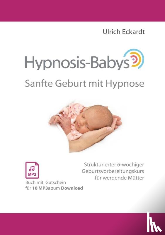 Eckardt, Ulrich - Hypnosis-Babys - sanfte Geburt mit Hypnose